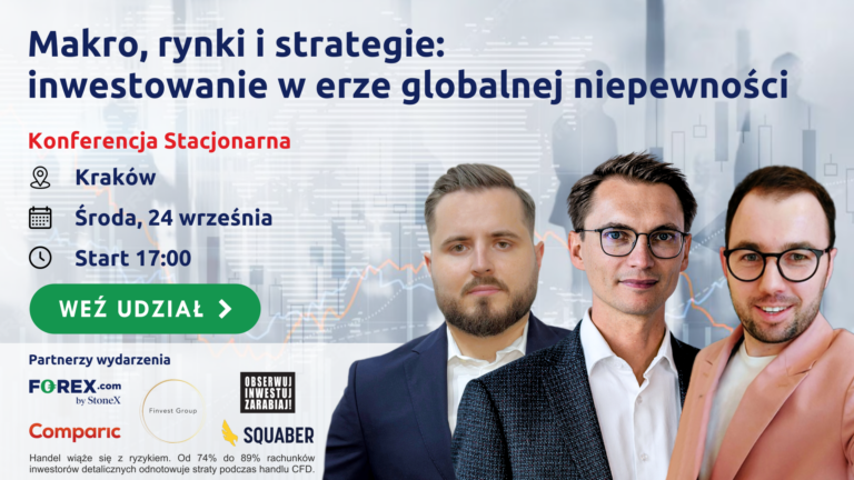 Makro, rynki i strategie: inwestowanie w erze globalnej niepewności. Weź udział w stacjonarnej konferencji w Krakowie